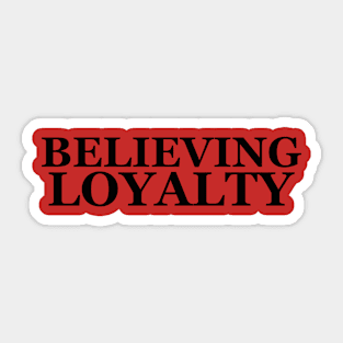 Believing Loyalty Sticker